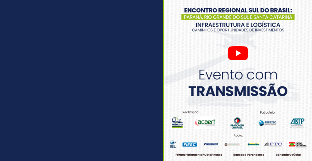 Na imagem, uma faixa azul escura à esquerda com uma borda verde à direita divide a tela em duas. À direita, num fundo branco, o título "Encontro Regional Sul do Brasil, Paraná, Rio Grande do Sul e Santa Catarina, Infraestrutura e Logística, Desafios e Oportunidades" preenche o topo do quadro. Centralizado, a marca do YouTube com um texto logo abaixo escrito "Evento com Transmissão". No rodapé, diversos logotipos de realizadores, apoiadores e patrocinadores compõem o restante da imagem